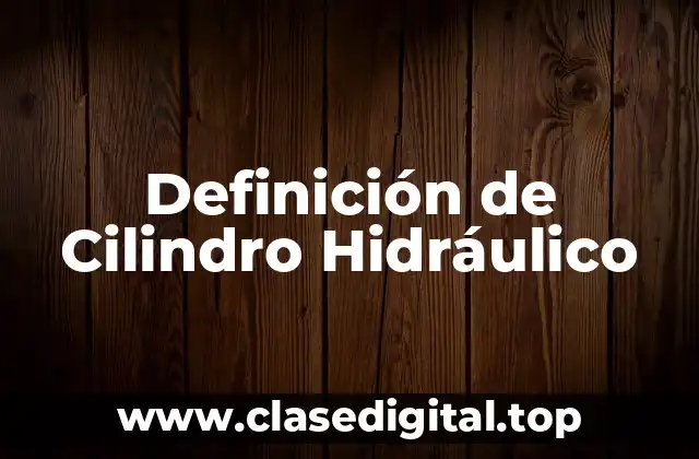 Definición de Cilindro Hidráulico