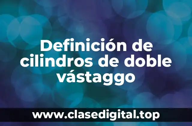 Definición de cilindros de doble vástaggo