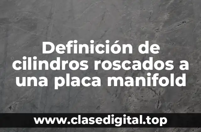 Definición de cilindros roscados a una placa manifold