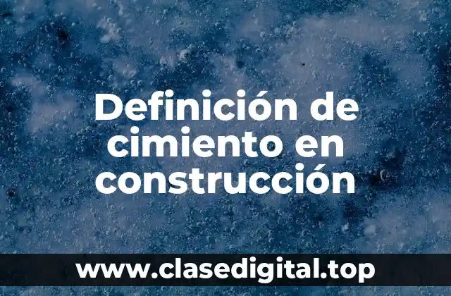 Definición de cimiento en construcción