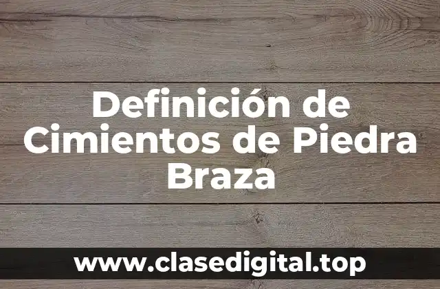 Definición de Cimientos de Piedra Braza