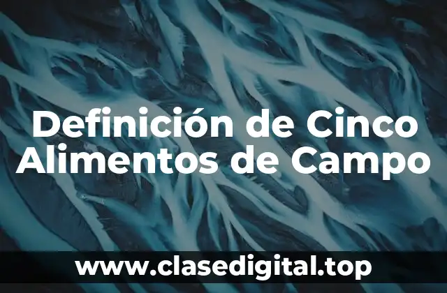 Definición de Cinco Alimentos de Campo