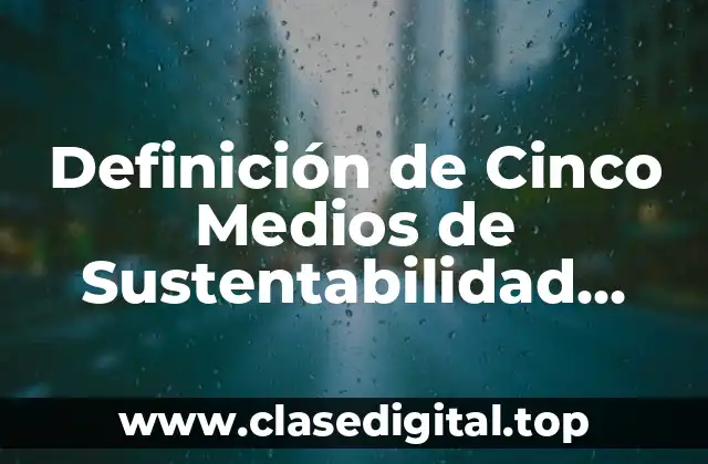 Definición de Cinco Medios de Sustentabilidad Ecológicos