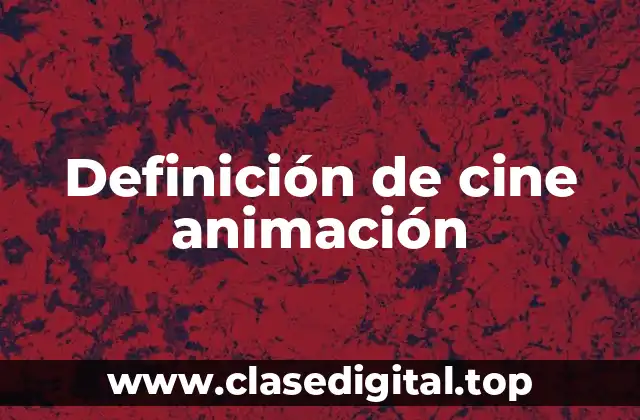 Definición de cine animación