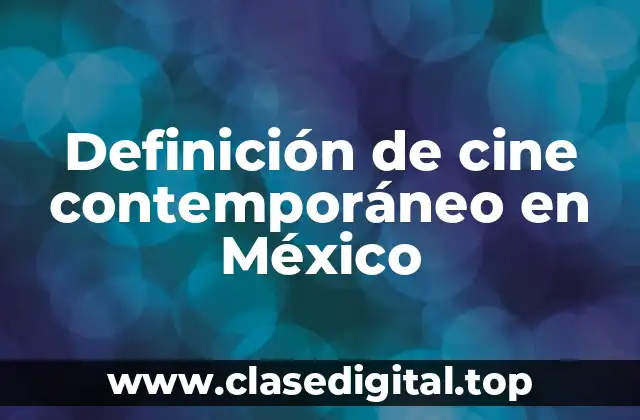 Definición de cine contemporáneo en México