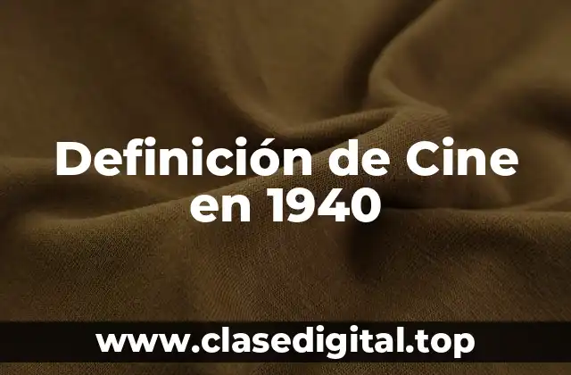 Definición de Cine en 1940