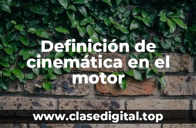 Definición de cinemática en el motor