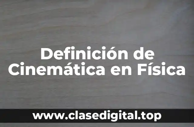 Definición Técnica de Cinemática