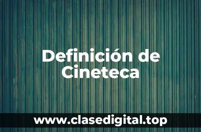 Definición de Cineteca