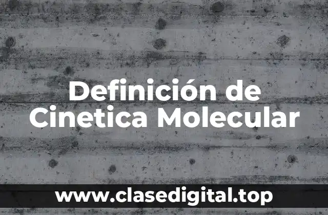Definición de Cinetica Molecular