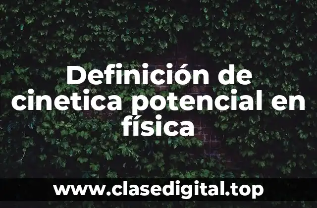 Definición de cinetica potencial en física