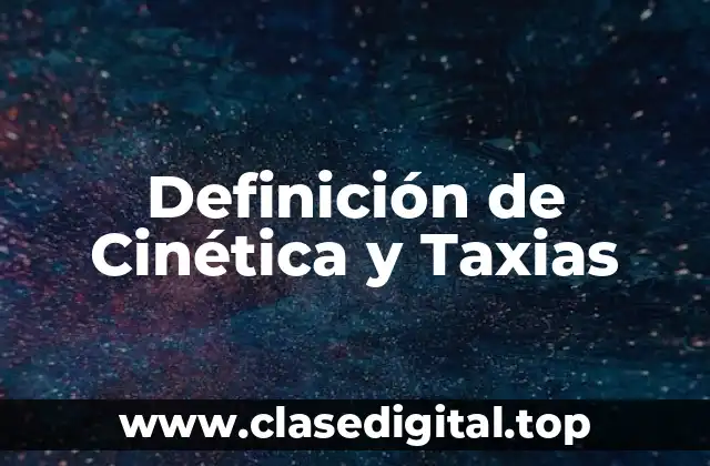 Definición de Cinética y Taxias