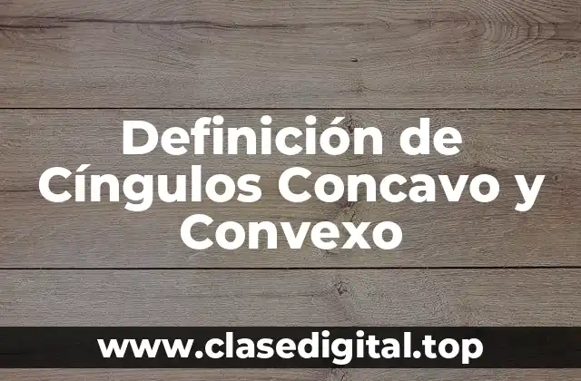 Ejemplos de Cíngulos Concavo y Convexo