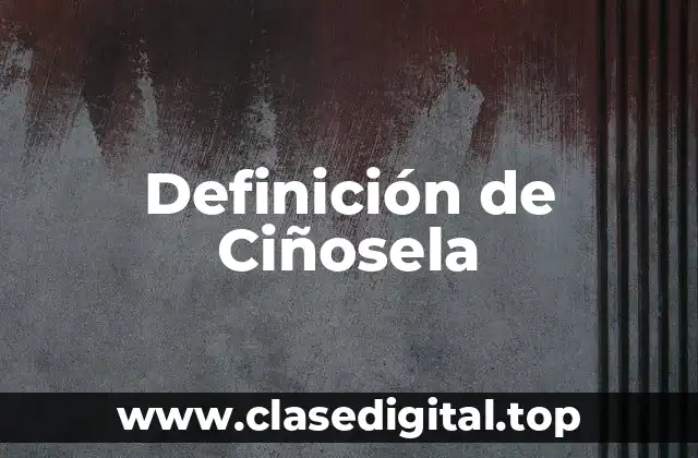 Definición de Ciñosela