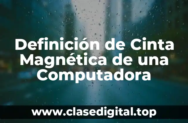 Definición de Cinta Magnética de una Computadora