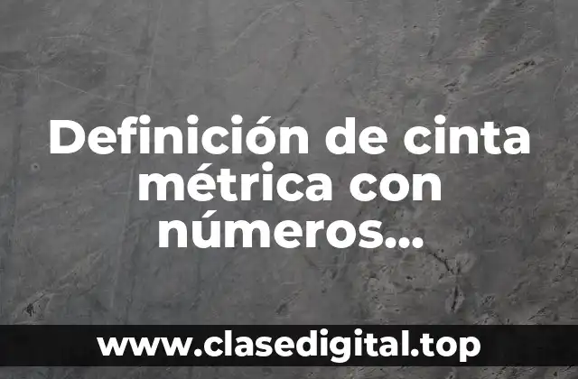 Ejemplos de cinta métrica con números fraccionarios