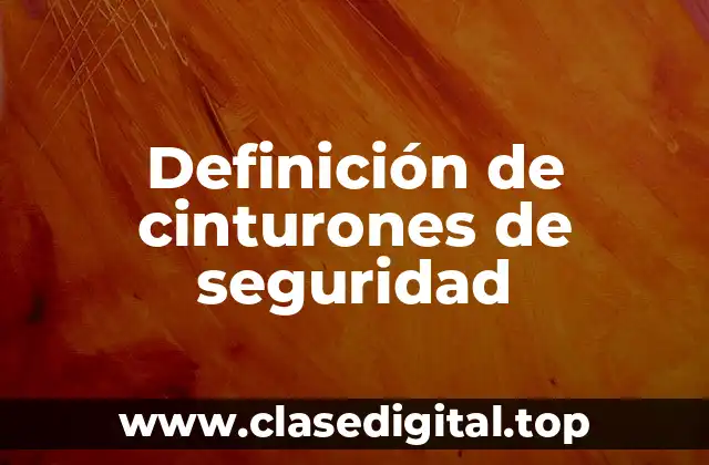 Definición de cinturones de seguridad