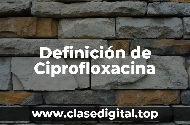 Definición de Ciprofloxacina
