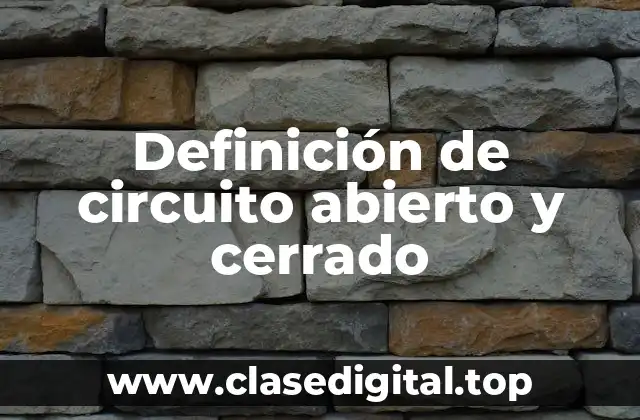 Definición de circuito abierto y cerrado