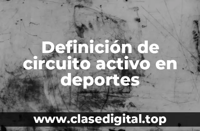 Definición de circuito activo en deportes