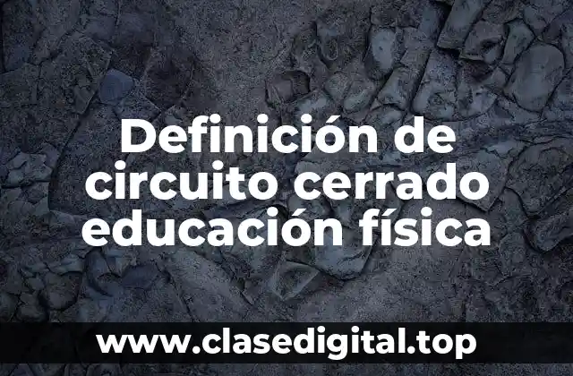 Definición de circuito cerrado educación física