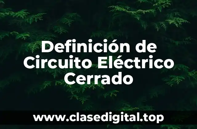 Definición de Circuito Eléctrico Cerrado