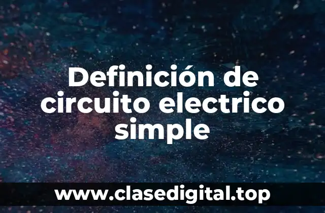Definición de circuito electrico simple