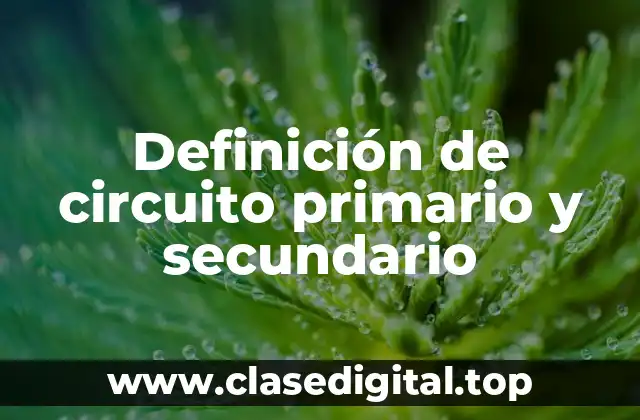 Definición de circuito primario y secundario