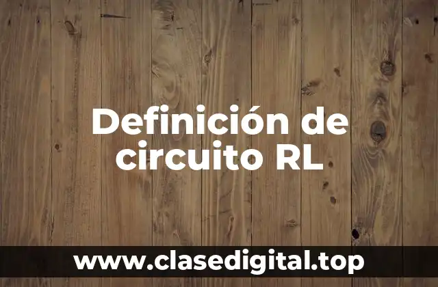 Definición de circuito RL
