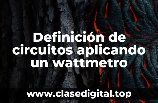 Definición de circuitos aplicando un wattmetro
