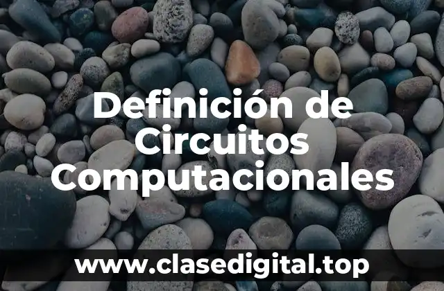 Definición de Circuitos Computacionales