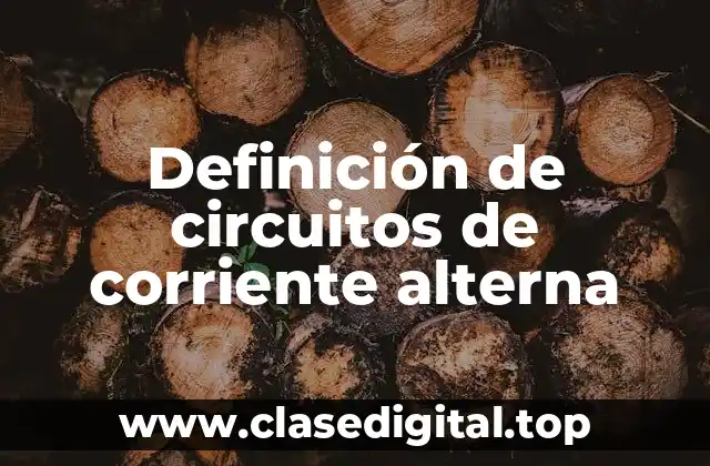 Definición de circuitos de corriente alterna