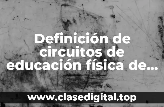 Definición de circuitos de educación física de fuerzas