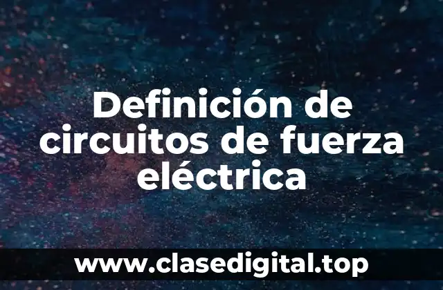Definición de circuitos de fuerza eléctrica