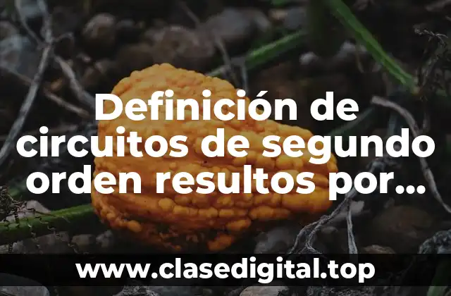 Definición de circuitos de segundo orden resultos por Laplace