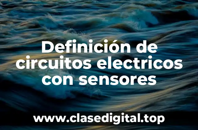Definición de circuitos electricos con sensores
