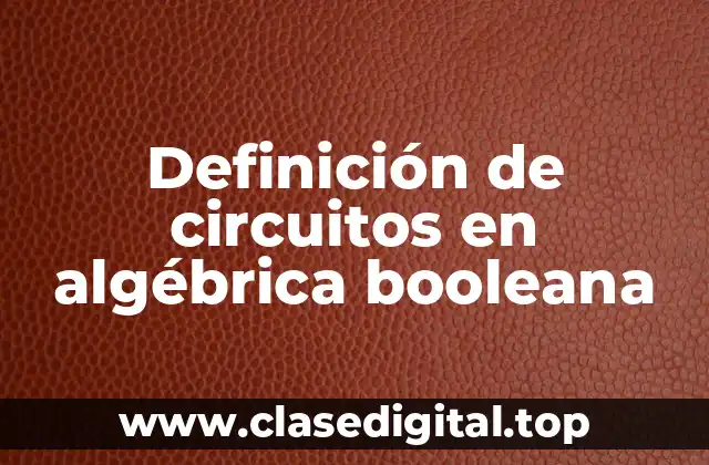 Ejemplos de circuitos en algébrica booleana