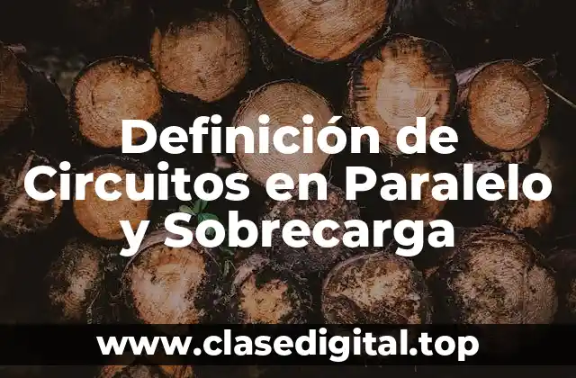 Definición de Circuitos en Paralelo y Sobrecarga