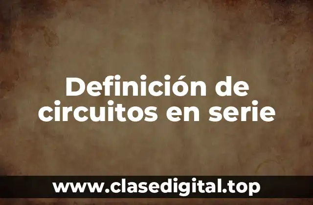 Definición de circuitos en serie