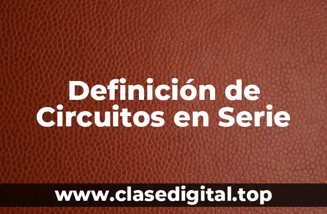 Ejemplos de Circuitos en Serie