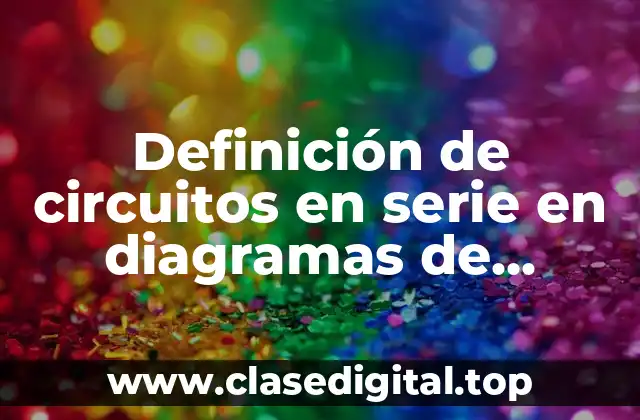 Definición de circuitos en serie en diagramas de escalera