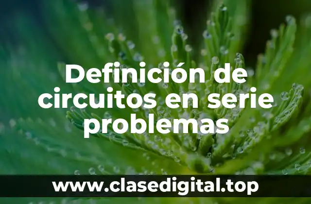 Definición de circuitos en serie problemas