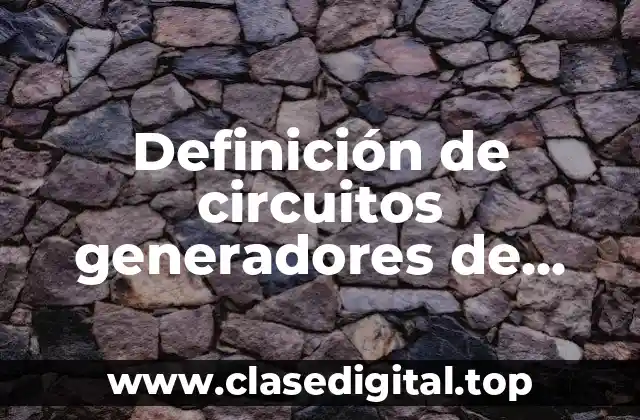 Definición de circuitos generadores de pulso de reloj