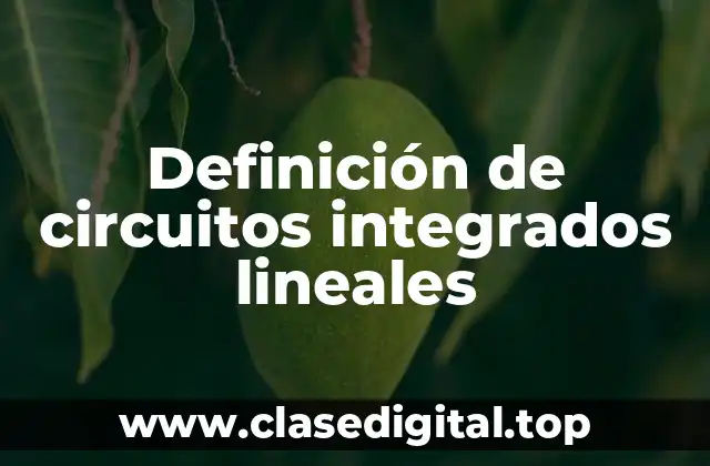Ejemplos de circuitos integrados lineales