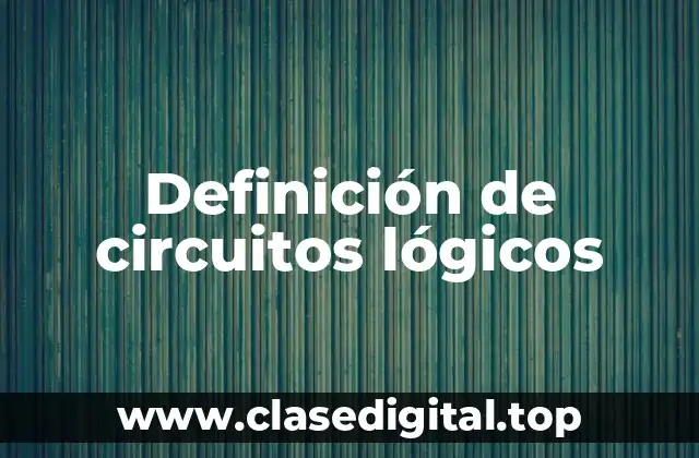 Definición de circuitos lógicos