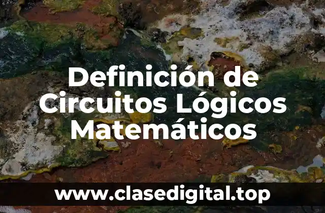 Definición de Circuitos Lógicos Matemáticos