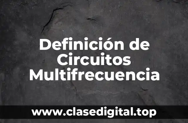 Definición de Circuitos Multifrecuencia