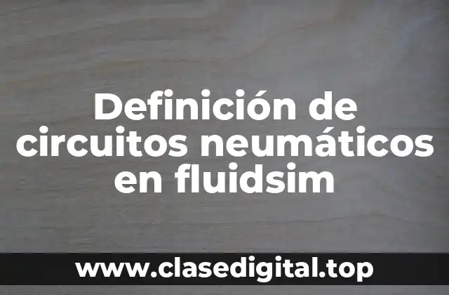 Definición de circuitos neumáticos en fluidsim