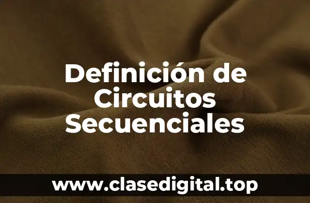 Definición de Circuitos Secuenciales