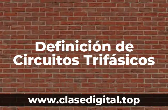Definición de Circuitos Trifásicos